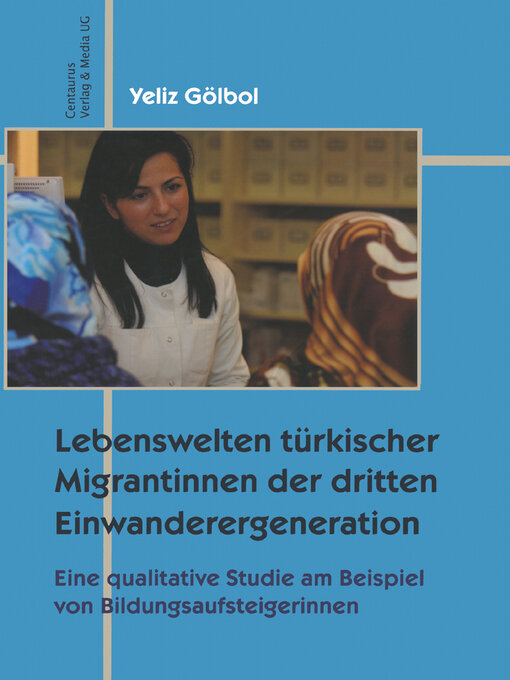 Title details for Lebenswelten türkischer Migrantinnen der dritten Einwanderergeneration by Yeliz Gölbol - Available